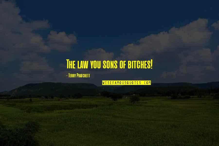 Roumeliotis Panagiotis Quotes By Terry Pratchett: The law you sons of bitches! Roumeliotis Panagiotis Quotes By Terry Pratchett: The law you sons of bitches!