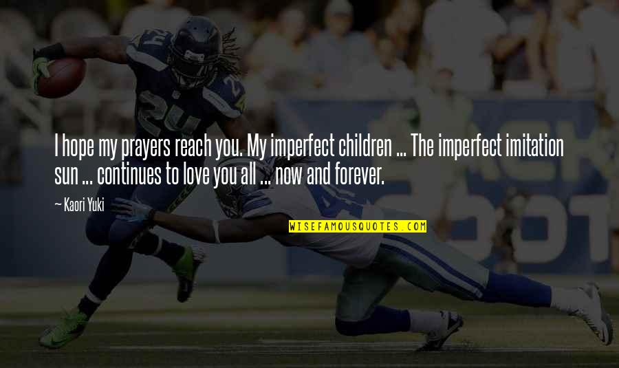 Roumeliotis Quotes By Kaori Yuki: I hope my prayers reach you. My imperfect