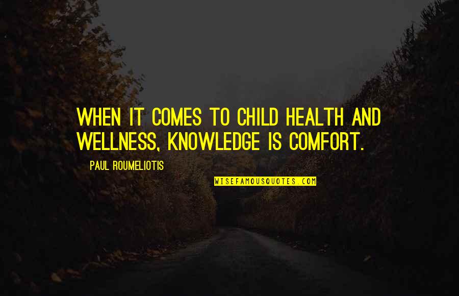 Roumeliotis Quotes By Paul Roumeliotis: When it comes to child health and wellness,