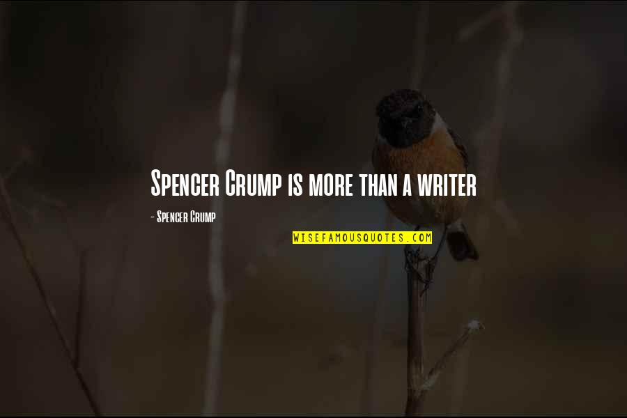Roumeliotis Quotes By Spencer Crump: Spencer Crump is more than a writer