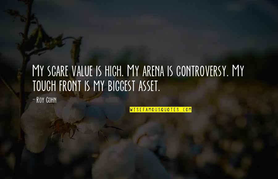 Roumieu Quotes By Roy Cohn: My scare value is high. My arena is