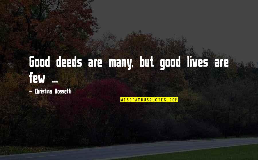 Roumiya's Quotes By Christina Rossetti: Good deeds are many, but good lives are