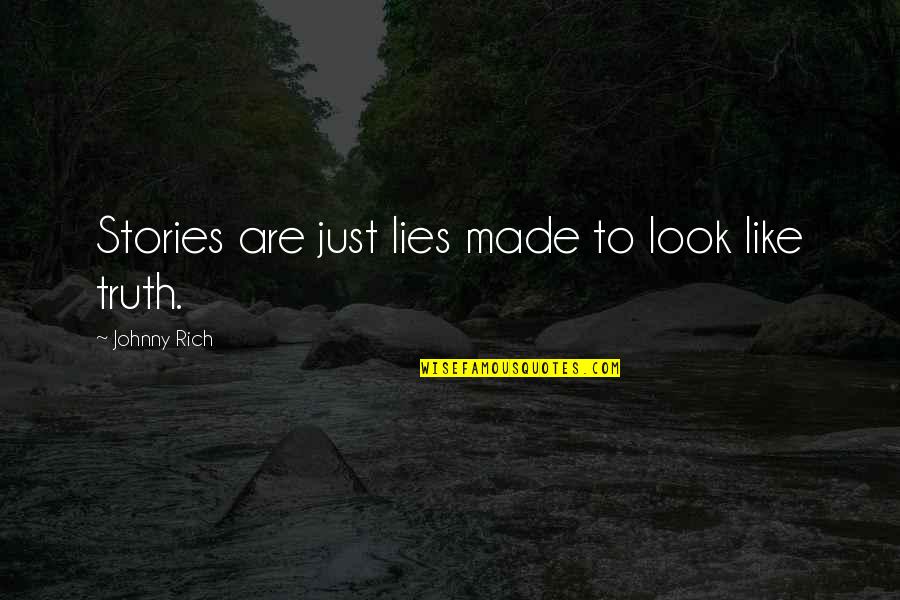 Round Characters Quotes By Johnny Rich: Stories are just lies made to look like