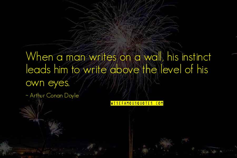 Round Hole Square Peg Quotes By Arthur Conan Doyle: When a man writes on a wall, his