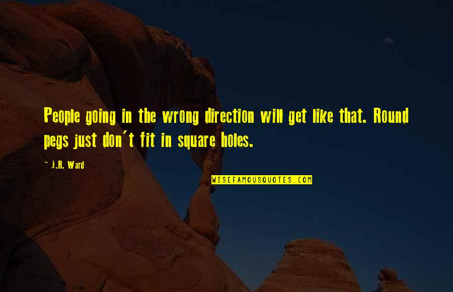 Round Quotes By J.R. Ward: People going in the wrong direction will get