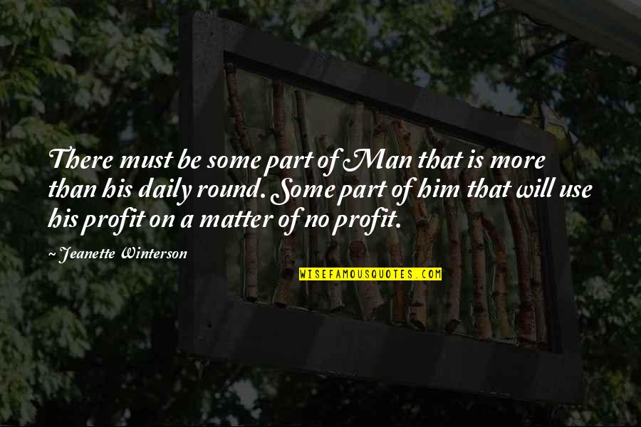 Round Quotes By Jeanette Winterson: There must be some part of Man that