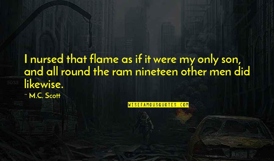 Round Quotes By M.C. Scott: I nursed that flame as if it were