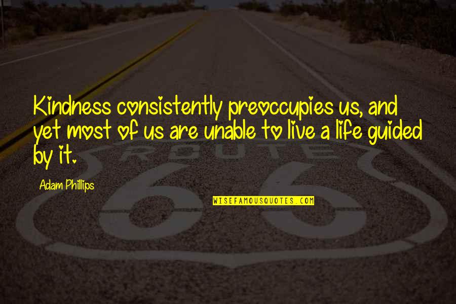 Round Springfield Quotes By Adam Phillips: Kindness consistently preoccupies us, and yet most of
