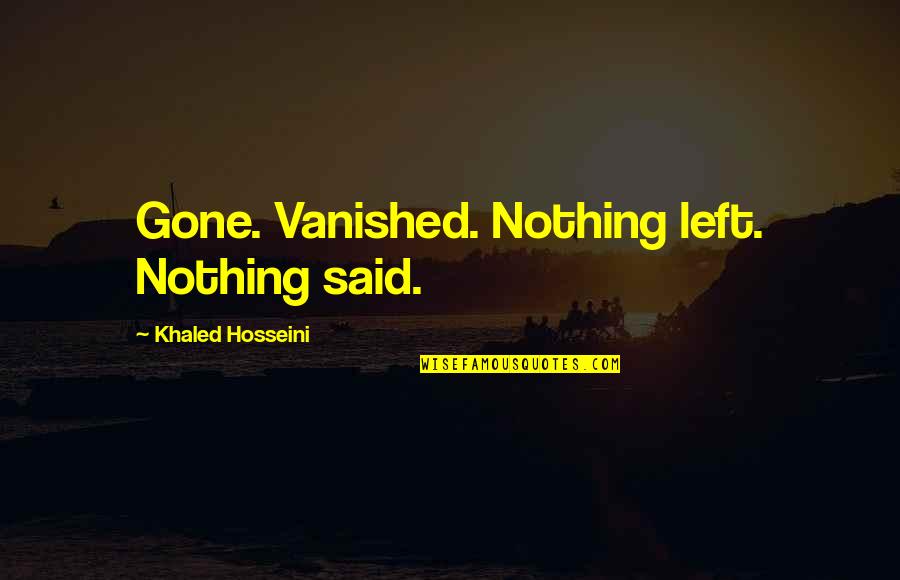 Round Springfield Quotes By Khaled Hosseini: Gone. Vanished. Nothing left. Nothing said. Round Springfield Quotes By Khaled Hosseini: Gone. Vanished. Nothing left. Nothing said.