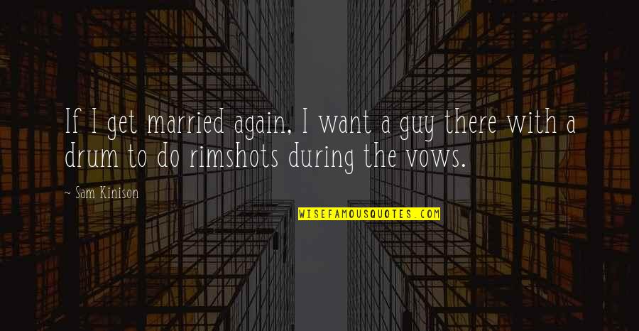 Round Table Quotes By Sam Kinison: If I get married again, I want a