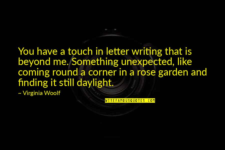 Round The Corner Quotes By Virginia Woolf: You have a touch in letter writing that