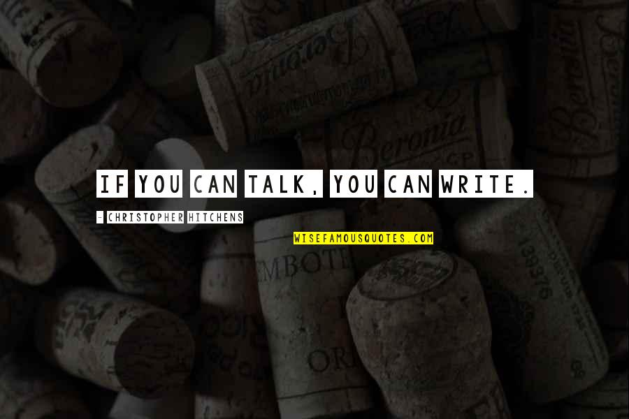 Round The Horn Quotes By Christopher Hitchens: If you can talk, you can write. Round The Horn Quotes By Christopher Hitchens: If you can talk, you can write.