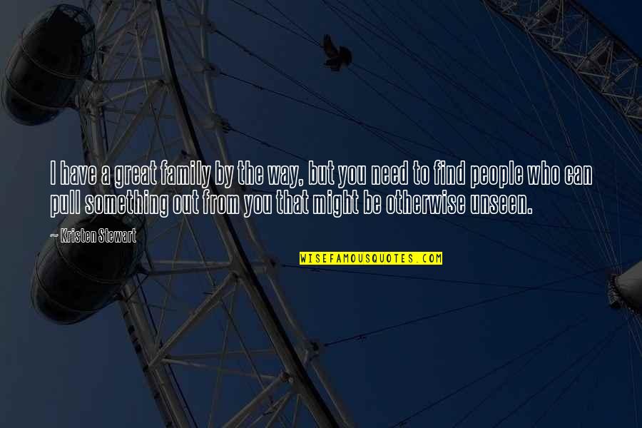 Round The Horn Quotes By Kristen Stewart: I have a great family by the way, Round The Horn Quotes By Kristen Stewart: I have a great family by the way,