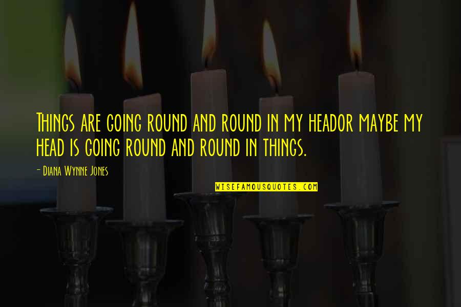 Round Things Quotes By Diana Wynne Jones: Things are going round and round in my