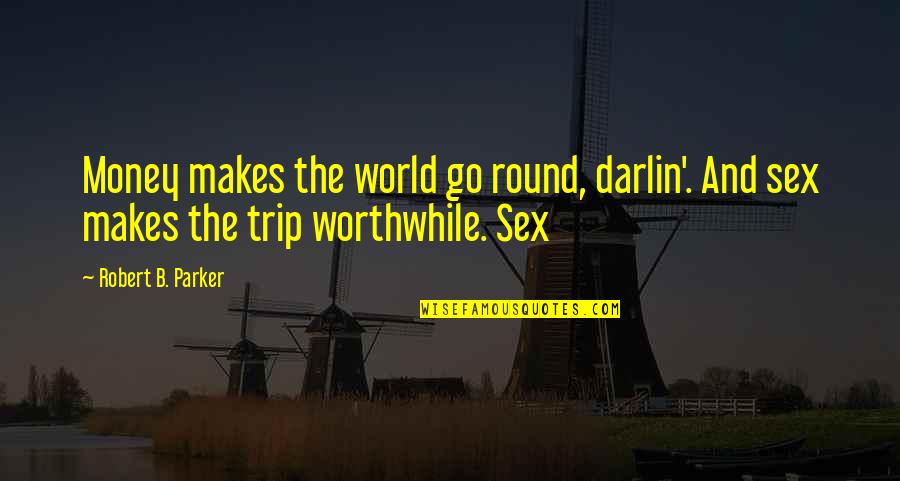 Round Trip Quotes By Robert B. Parker: Money makes the world go round, darlin'. And