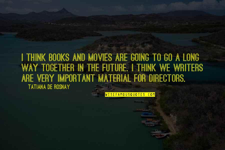 Round World Map Quotes By Tatiana De Rosnay: I think books and movies are going to