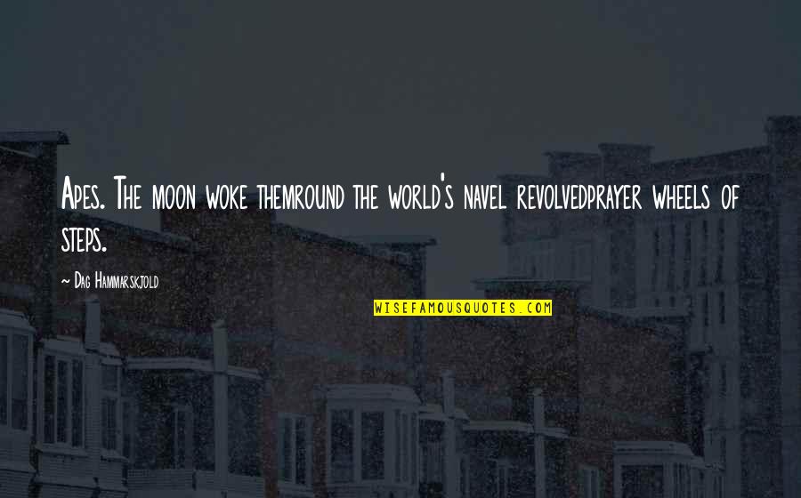 Round World Quotes By Dag Hammarskjold: Apes. The moon woke themround the world's navel
