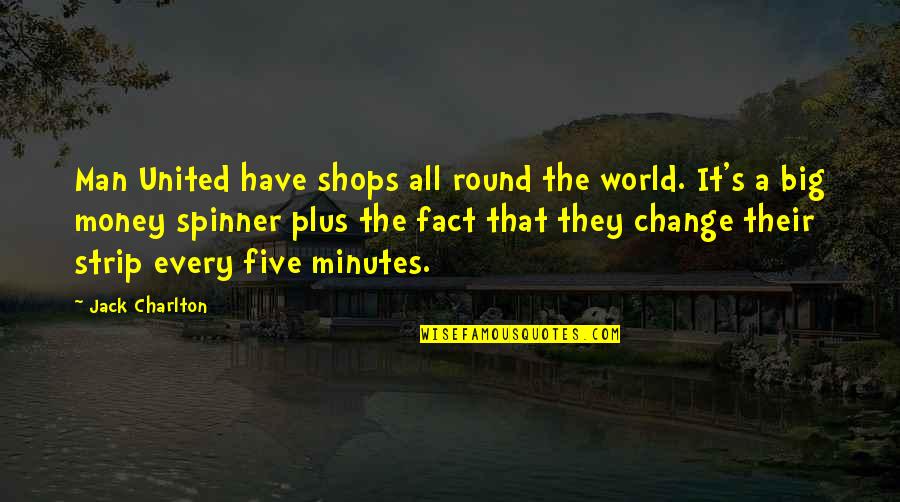 Round World Quotes By Jack Charlton: Man United have shops all round the world. Round World Quotes By Jack Charlton: Man United have shops all round the world.