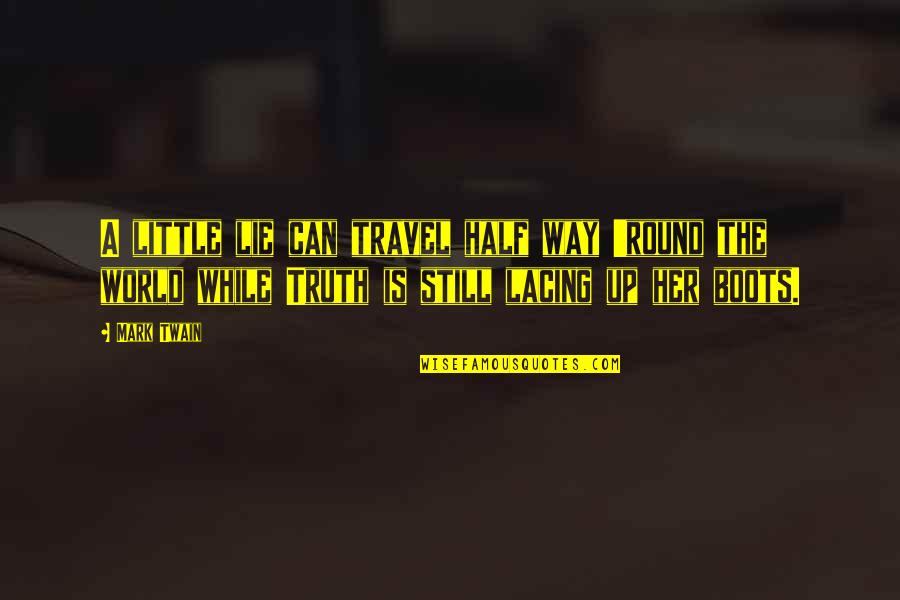 Round World Quotes By Mark Twain: A little lie can travel half way 'round Round World Quotes By Mark Twain: A little lie can travel half way 'round