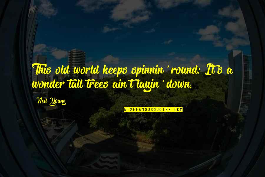 Round World Quotes By Neil Young: This old world keeps spinnin' round; It's a