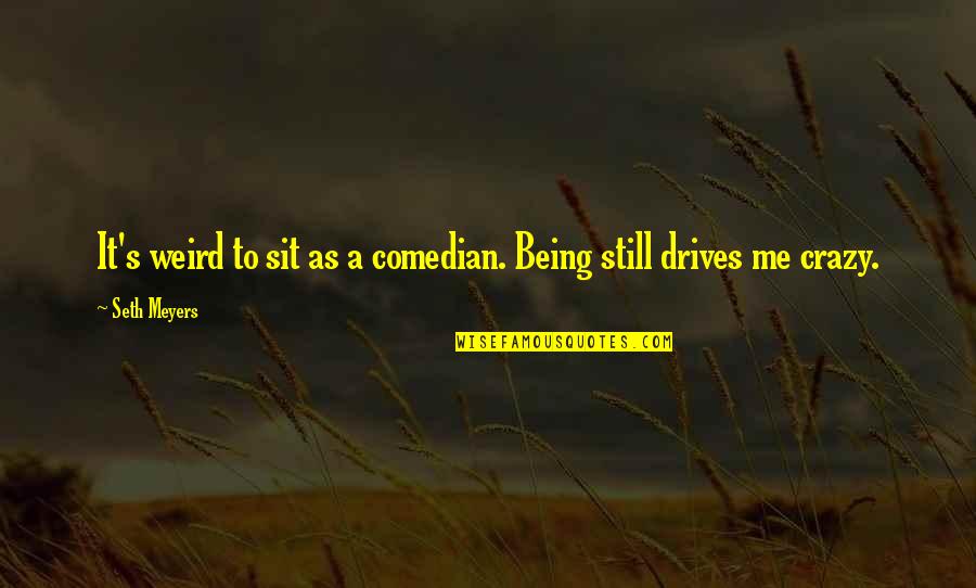 Roundel Bmw Quotes By Seth Meyers: It's weird to sit as a comedian. Being