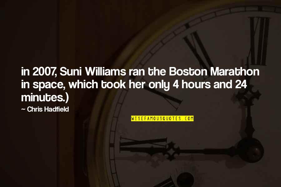 Roundel Kitchens Quotes By Chris Hadfield: in 2007, Suni Williams ran the Boston Marathon