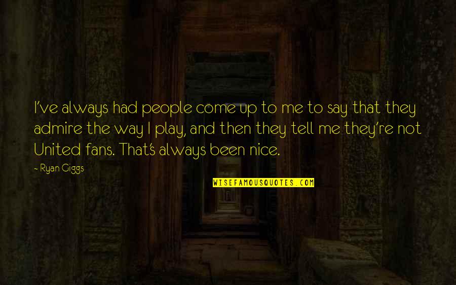Rounding Error Quotes By Ryan Giggs: I've always had people come up to me