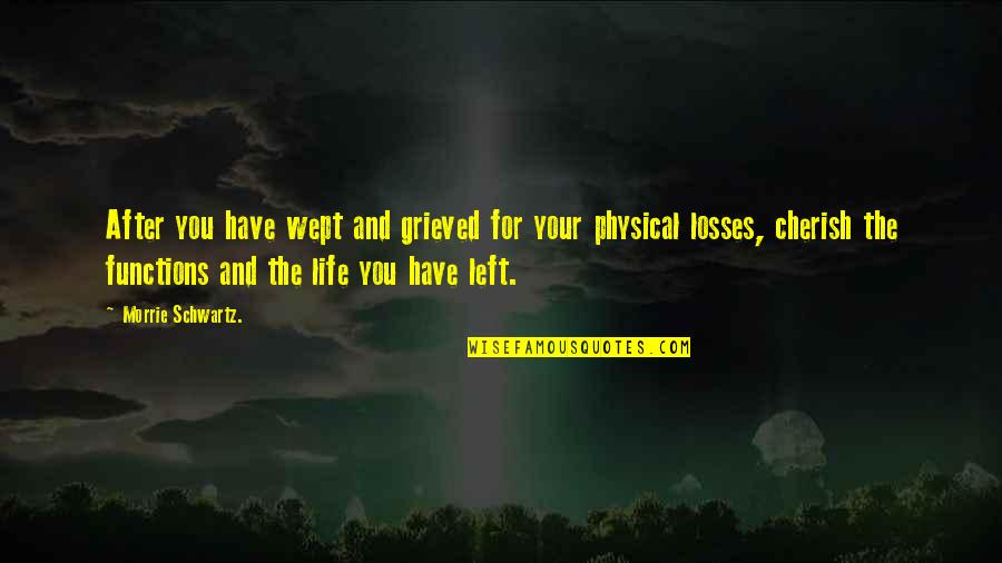 Rounding Quotes By Morrie Schwartz.: After you have wept and grieved for your