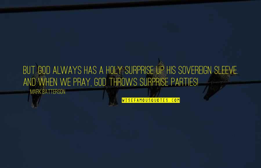 Roundish Glasses Quotes By Mark Batterson: But God always has a holy surprise up