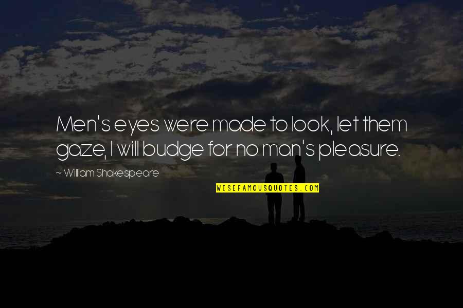 Roundrims Quotes By William Shakespeare: Men's eyes were made to look, let them