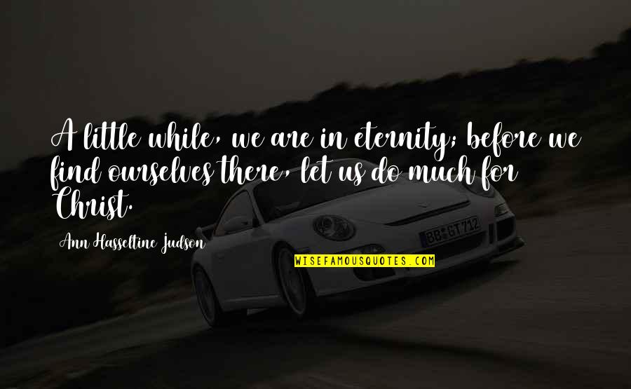 Roundtables Menu Quotes By Ann Hasseltine Judson: A little while, we are in eternity; before Roundtables Menu Quotes By Ann Hasseltine Judson: A little while, we are in eternity; before