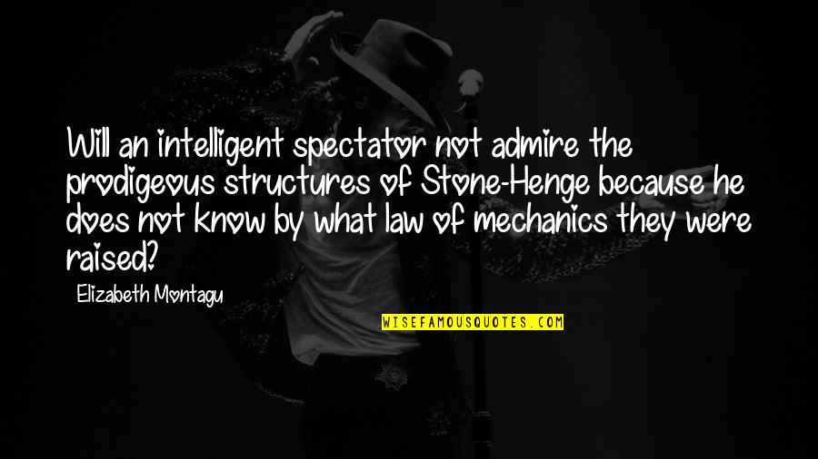 Roundtoward Quotes By Elizabeth Montagu: Will an intelligent spectator not admire the prodigeous