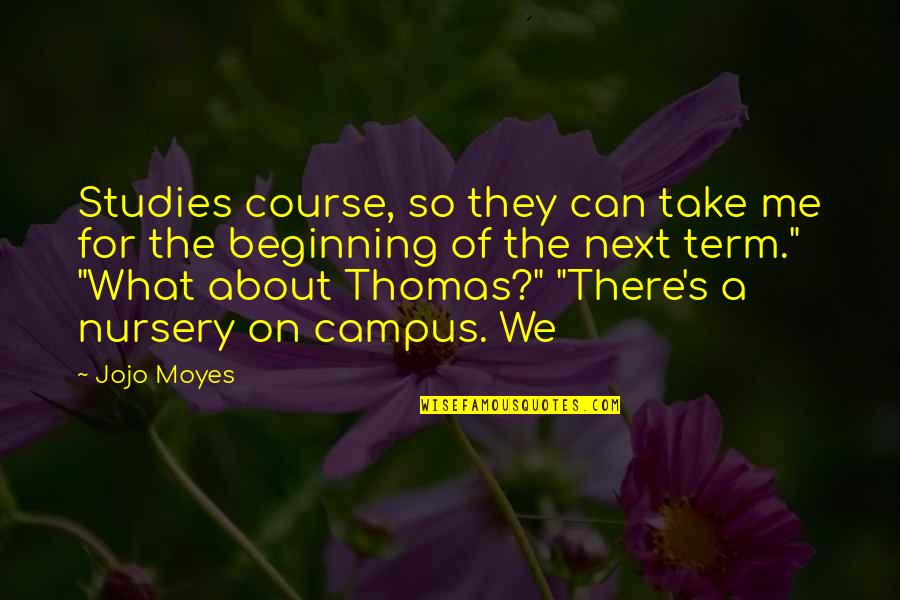 Roundtrees Quotes By Jojo Moyes: Studies course, so they can take me for