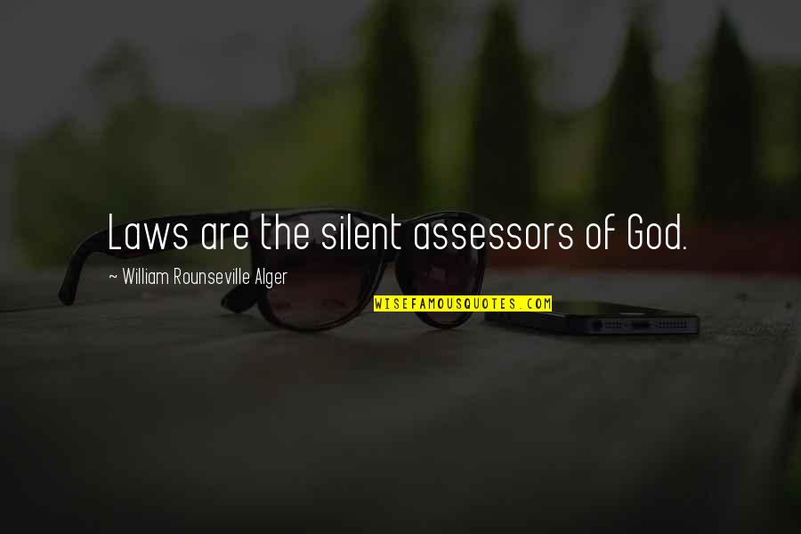 Rounseville Quotes By William Rounseville Alger: Laws are the silent assessors of God.