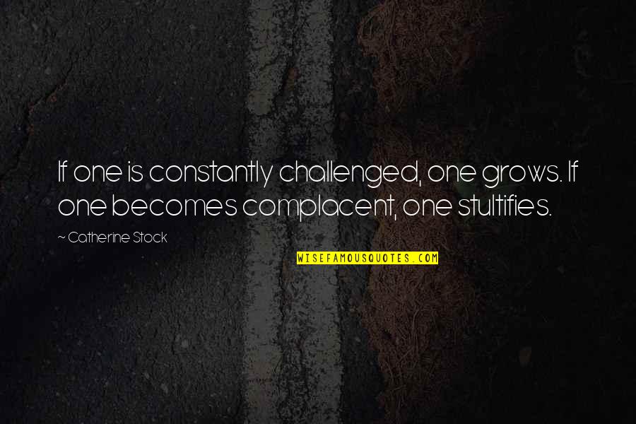Roupa Quotes By Catherine Stock: If one is constantly challenged, one grows. If Roupa Quotes By Catherine Stock: If one is constantly challenged, one grows. If