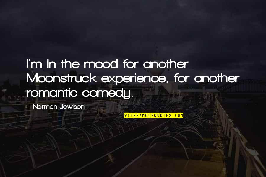 Roupas Africanas Quotes By Norman Jewison: I'm in the mood for another Moonstruck experience,
