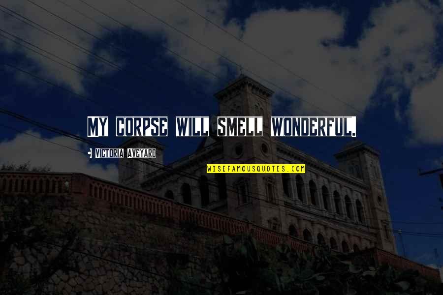Roupas Africanas Quotes By Victoria Aveyard: My corpse will smell wonderful. Roupas Africanas Quotes By Victoria Aveyard: My corpse will smell wonderful.