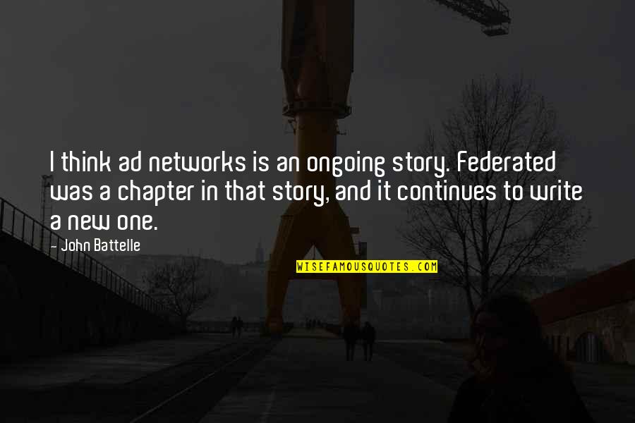 Roupen Berberian Quotes By John Battelle: I think ad networks is an ongoing story. Roupen Berberian Quotes By John Battelle: I think ad networks is an ongoing story.