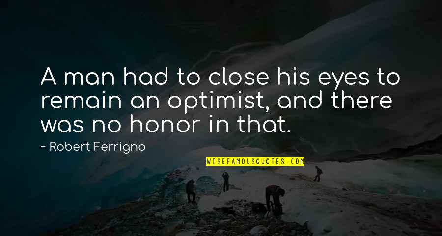 Roura Material Handling Quotes By Robert Ferrigno: A man had to close his eyes to