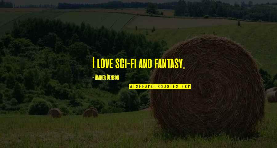 Rousdi Quotes By Amber Benson: I love sci-fi and fantasy.