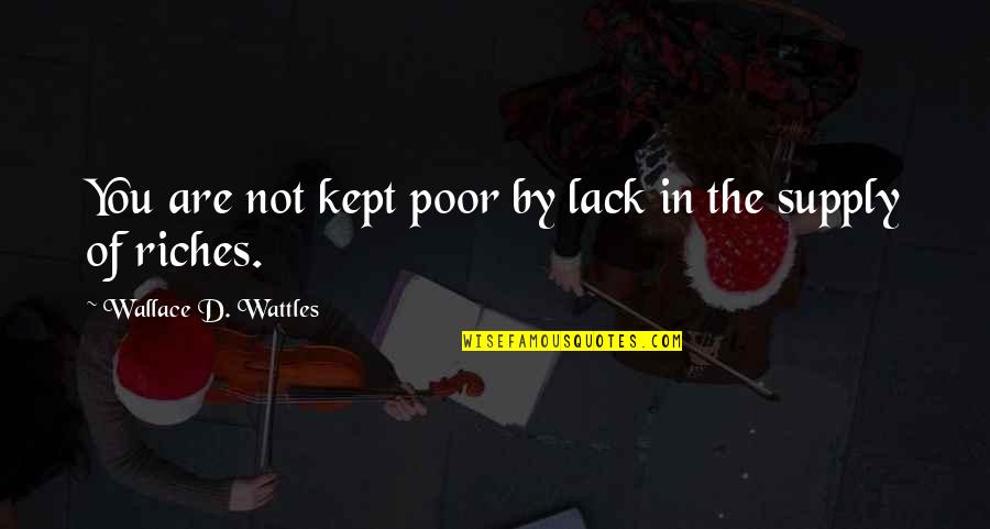 Roused Synonym Quotes By Wallace D. Wattles: You are not kept poor by lack in