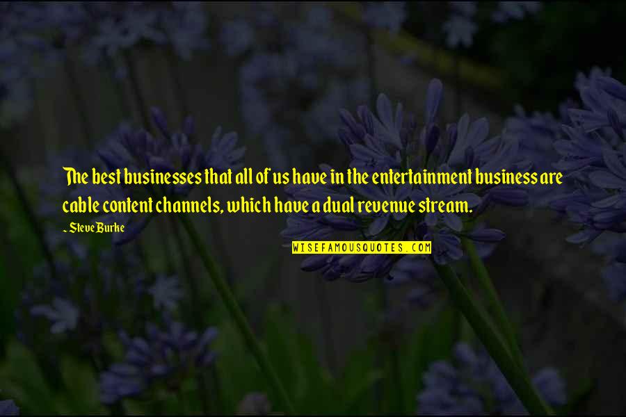 Rouser 135 Quotes By Steve Burke: The best businesses that all of us have Rouser 135 Quotes By Steve Burke: The best businesses that all of us have