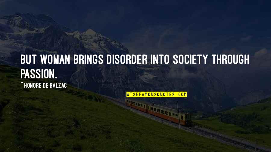 Rousers Band Quotes By Honore De Balzac: But woman brings disorder into society through passion. Rousers Band Quotes By Honore De Balzac: But woman brings disorder into society through passion.