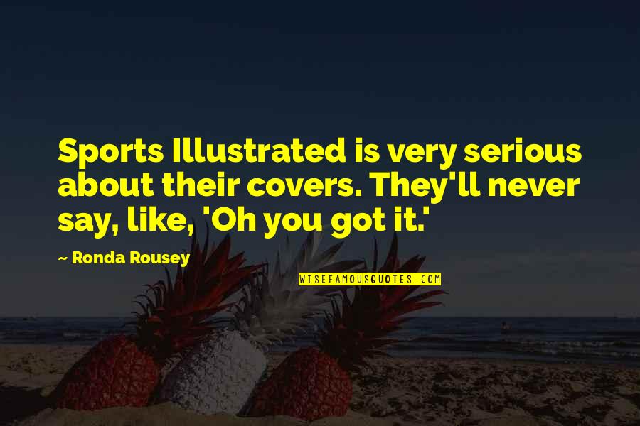 Rousey Quotes By Ronda Rousey: Sports Illustrated is very serious about their covers.