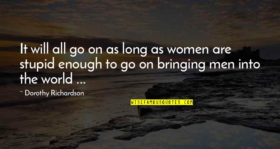 Roushan Cleanser Quotes By Dorothy Richardson: It will all go on as long as Roushan Cleanser Quotes By Dorothy Richardson: It will all go on as long as