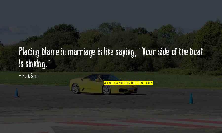 Roushan Ghanbari Quotes By Hank Smith: Placing blame in marriage is like saying, 'Your