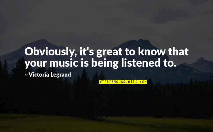 Rousing English Quotes By Victoria Legrand: Obviously, it's great to know that your music