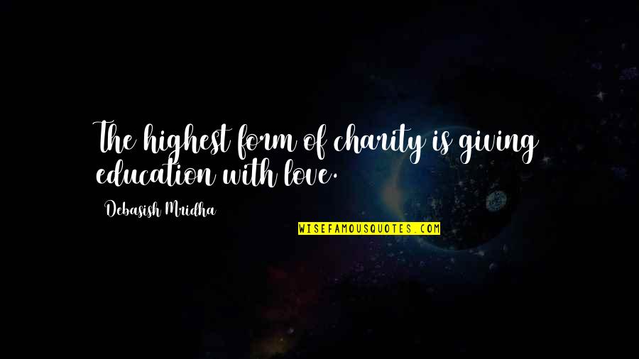 Rousing Tribute Quotes By Debasish Mridha: The highest form of charity is giving education