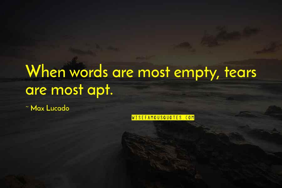Rousing Tribute Quotes By Max Lucado: When words are most empty, tears are most