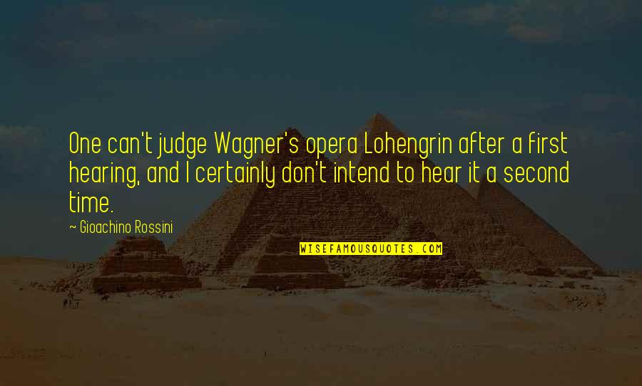 Rousing War Quotes By Gioachino Rossini: One can't judge Wagner's opera Lohengrin after a